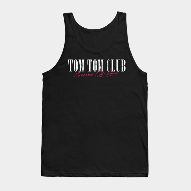 Tom Tom Club / Genius Of Love Tank Top by DankFutura